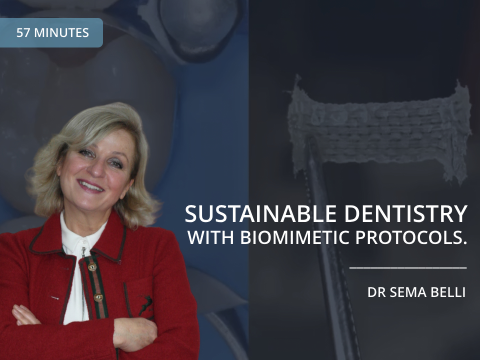 Sustainable Dentistry with Biomimetic Protocols Dr Sema Belli The