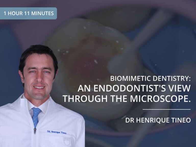 Dr Henrique Tineo Course - Biomimetic Dentistry: An Endodontist's View Through the Microscope