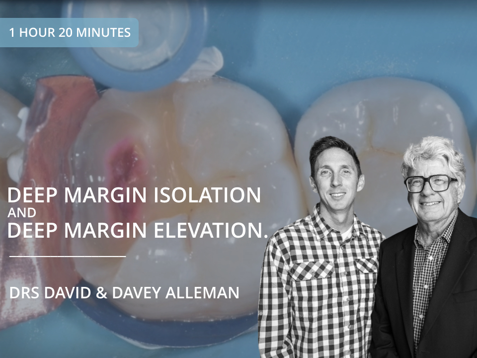 Drs David and Davey Alleman - Deep Margin Isolation and Deep Margin Elevation Course