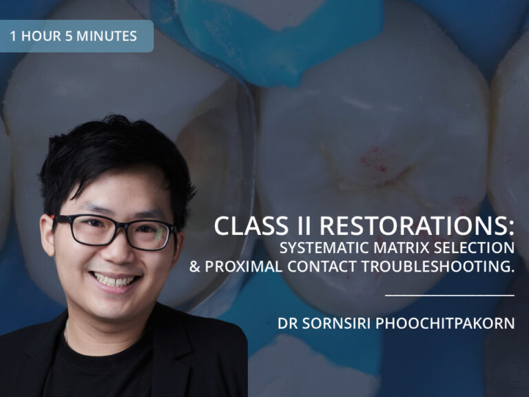 Class II Restorations: Systematic Matrix Selection and Proximal Contact Troubleshooting - Dr Sornsiri Phoochitpakorn