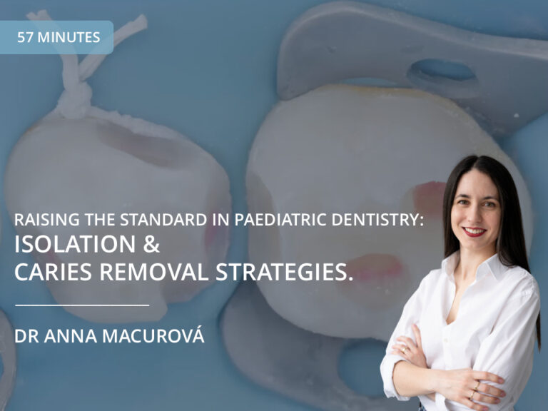 Raising the Standard in Paediatric Dentistry: Isolation and Caries Removal Strategies — Dr Anna Macurová