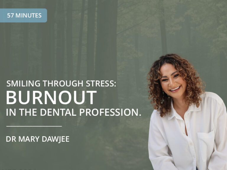 Smiling Through Stress: Burnout in the Dental Profession — Dr Mary Dawjee